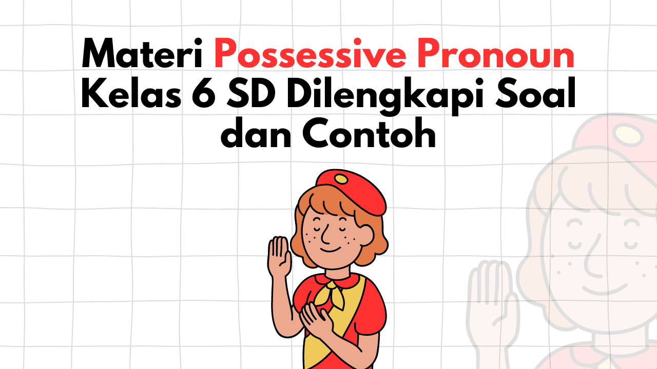 Materi Possessive Pronoun Kelas 6 SD Dilengkapi Soal dan Contoh